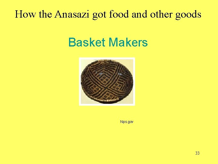 How the Anasazi got food and other goods Basket Makers Nps. gov 33 