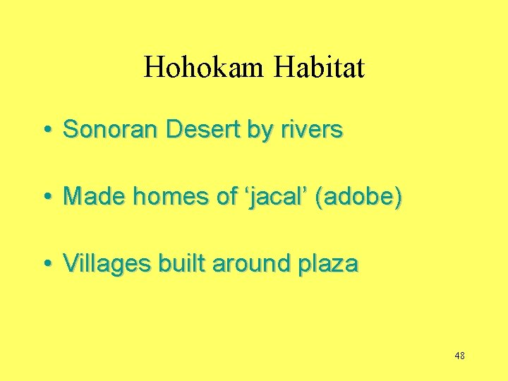 Hohokam Habitat • Sonoran Desert by rivers • Made homes of ‘jacal’ (adobe) •