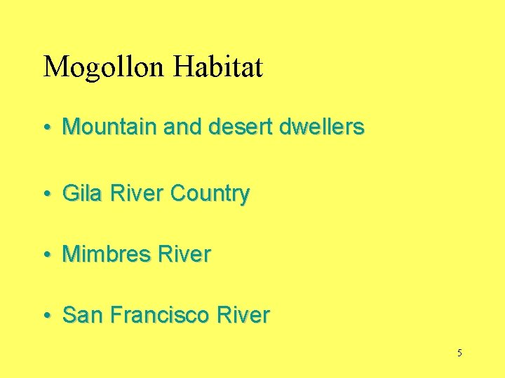 Mogollon Habitat • Mountain and desert dwellers • Gila River Country • Mimbres River