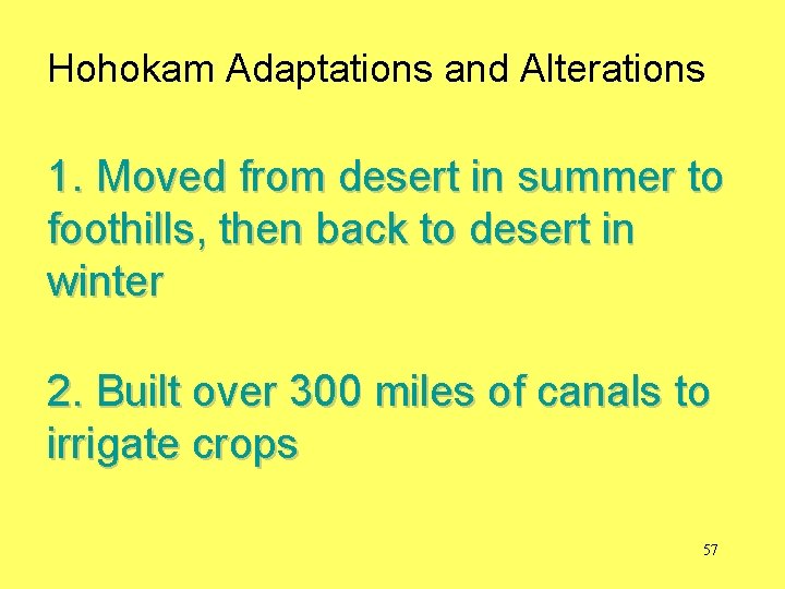 Hohokam Adaptations and Alterations 1. Moved from desert in summer to foothills, then back