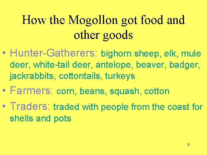 How the Mogollon got food and other goods • Hunter-Gatherers: bighorn sheep, elk, mule