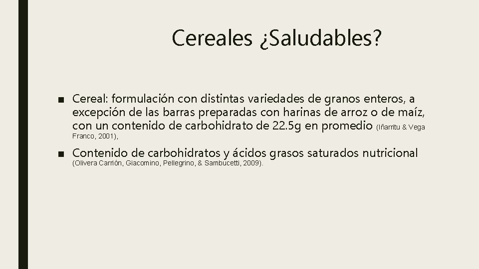 Cereales ¿Saludables? ■ Cereal: formulación con distintas variedades de granos enteros, a excepción de
