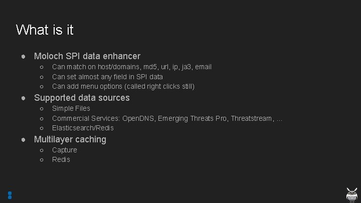 What is it ● Moloch SPI data enhancer ○ ○ ○ Can match on