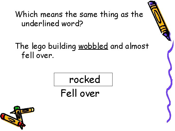 Which means the same thing as the underlined word? The lego building wobbled and