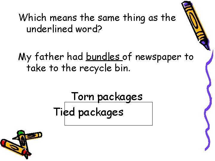Which means the same thing as the underlined word? My father had bundles of