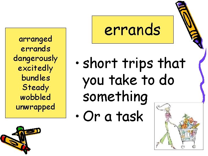 arranged errands dangerously excitedly bundles Steady wobbled unwrapped errands • short trips that you