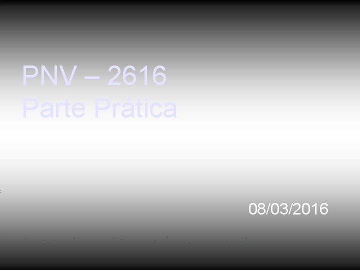 PNV – 2616 Parte Prática 08/03/2016 PNV – 2616 Parte Prática 08/03/2016