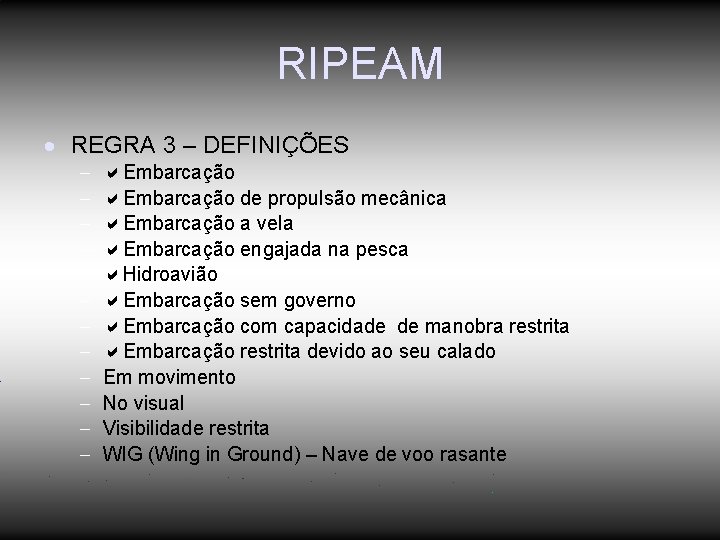 RIPEAM REGRA 3 – DEFINIÇÕES Embarcação de propulsão mecânica Embarcação a vela Embarcação engajada RIPEAM REGRA 3 – DEFINIÇÕES Embarcação de propulsão mecânica Embarcação a vela Embarcação engajada