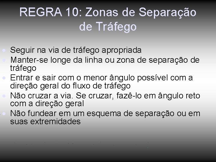 REGRA 10: Zonas de Separação de Tráfego Seguir na via de tráfego apropriada Manter-se REGRA 10: Zonas de Separação de Tráfego Seguir na via de tráfego apropriada Manter-se