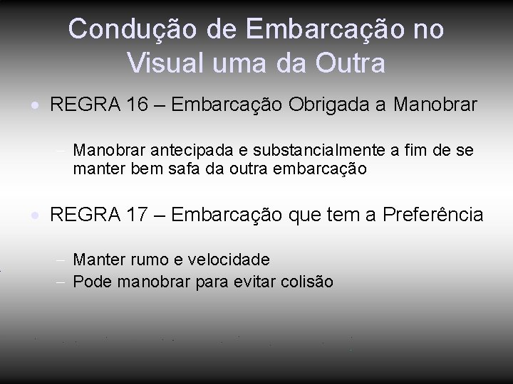 Condução de Embarcação no Visual uma da Outra REGRA 16 – Embarcação Obrigada a Condução de Embarcação no Visual uma da Outra REGRA 16 – Embarcação Obrigada a