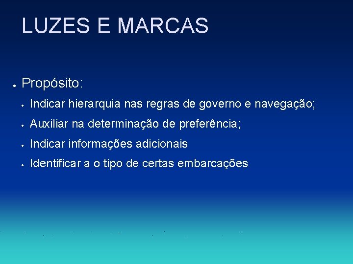 LUZES E MARCAS Propósito: Indicar hierarquia nas regras de governo e navegação; Auxiliar na LUZES E MARCAS Propósito: Indicar hierarquia nas regras de governo e navegação; Auxiliar na