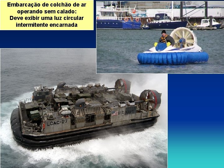 Embarcação de colchão de ar operando sem calado: Deve exibir uma luz circular intermitente Embarcação de colchão de ar operando sem calado: Deve exibir uma luz circular intermitente