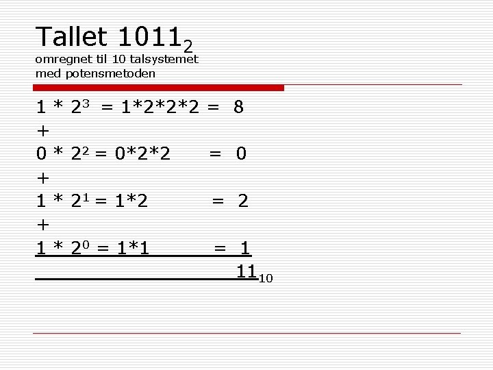 Tallet 10112 omregnet til 10 talsystemet med potensmetoden 1* + 0* + 1* 23