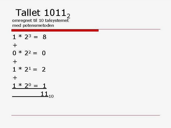 Tallet 10112 omregnet til 10 talsystemet med potensmetoden 1* + 0* + 1* 23