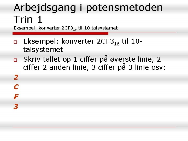Arbejdsgang i potensmetoden Trin 1 Eksempel: konverter 2 CF 316 til 10 -talsystemet o