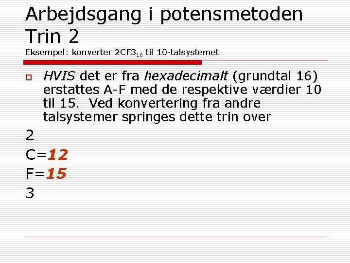 Arbejdsgang i potensmetoden Trin 2 Eksempel: konverter 2 CF 316 til 10 -talsystemet o