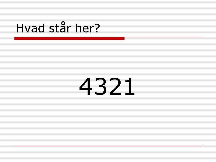 Hvad står her? 4321 