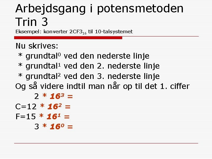 Arbejdsgang i potensmetoden Trin 3 Eksempel: konverter 2 CF 316 til 10 -talsystemet Nu