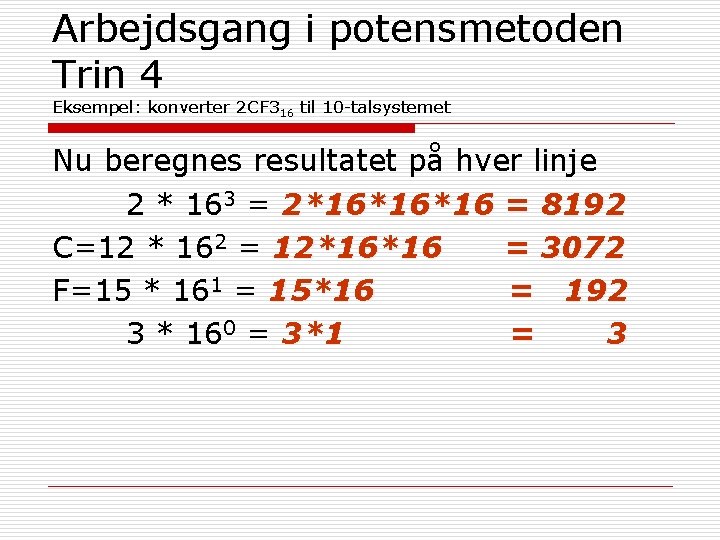 Arbejdsgang i potensmetoden Trin 4 Eksempel: konverter 2 CF 316 til 10 -talsystemet Nu