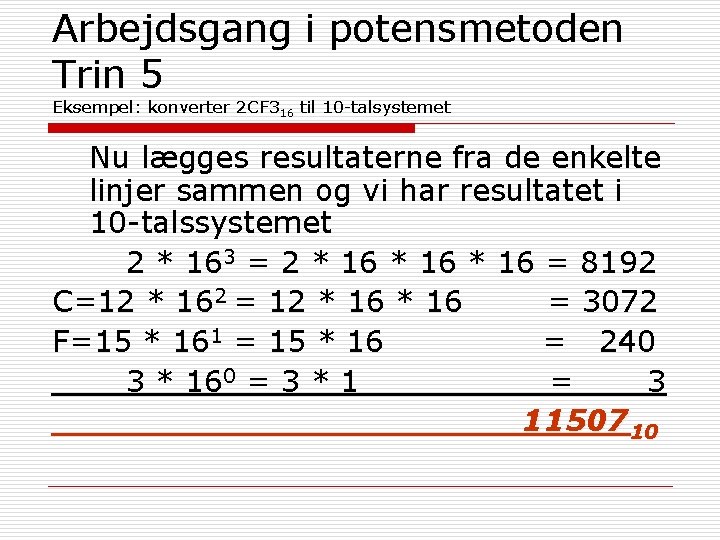 Arbejdsgang i potensmetoden Trin 5 Eksempel: konverter 2 CF 316 til 10 -talsystemet Nu