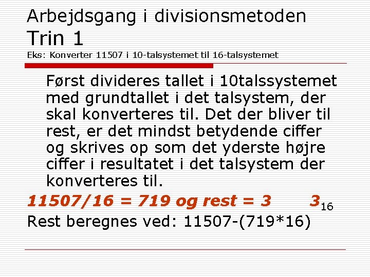 Arbejdsgang i divisionsmetoden Trin 1 Eks: Konverter 11507 i 10 -talsystemet til 16 -talsystemet