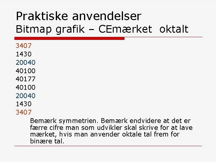 Praktiske anvendelser Bitmap grafik – CEmærket oktalt 3407 1430 20040 40100 40177 40100 20040