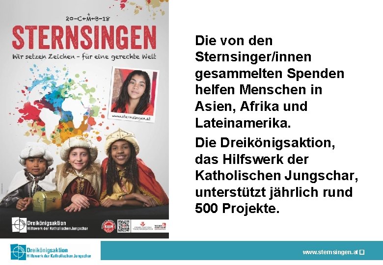 Die von den Sternsinger/innen gesammelten Spenden helfen Menschen in Asien, Afrika und Lateinamerika. Die