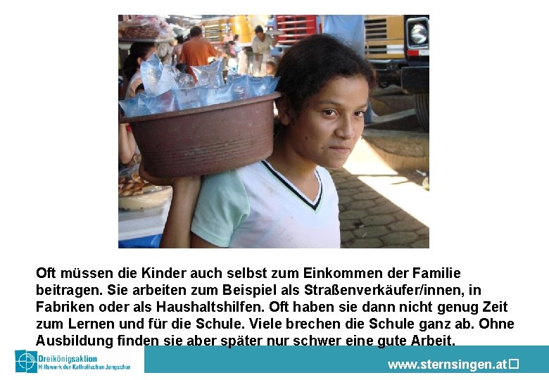 Oft müssen die Kinder auch selbst zum Einkommen der Familie beitragen. Sie arbeiten zum