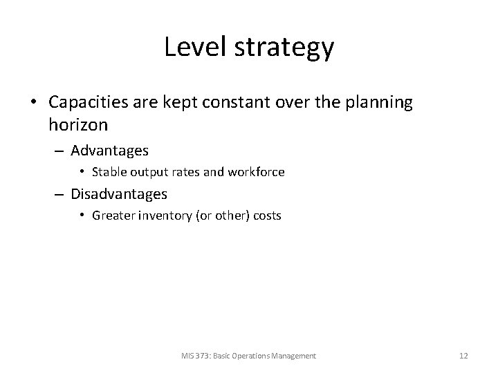 Level strategy • Capacities are kept constant over the planning horizon – Advantages •