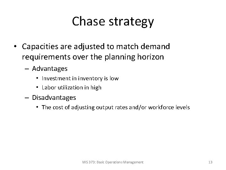 Chase strategy • Capacities are adjusted to match demand requirements over the planning horizon