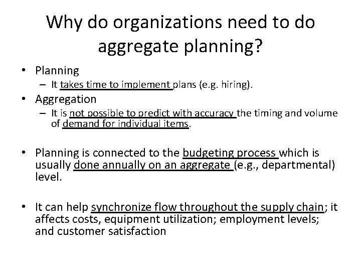 Why do organizations need to do aggregate planning? • Planning – It takes time