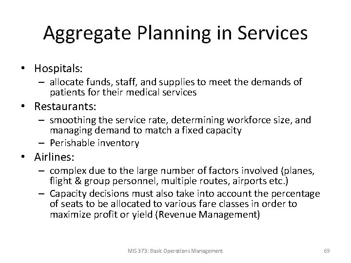 Aggregate Planning in Services • Hospitals: – allocate funds, staff, and supplies to meet