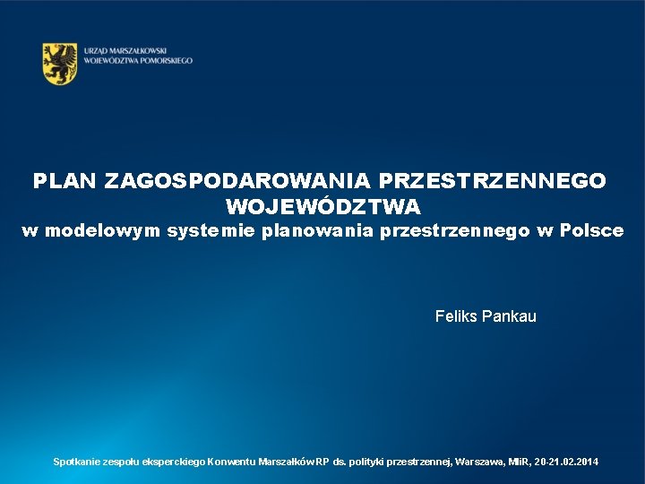 PLAN ZAGOSPODAROWANIA PRZESTRZENNEGO WOJEWÓDZTWA w modelowym systemie planowania przestrzennego w Polsce Feliks Pankau Spotkanie