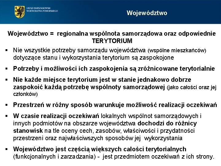 Województwo = regionalna wspólnota samorządowa oraz odpowiednie TERYTORIUM § Nie wszystkie potrzeby samorządu województwa