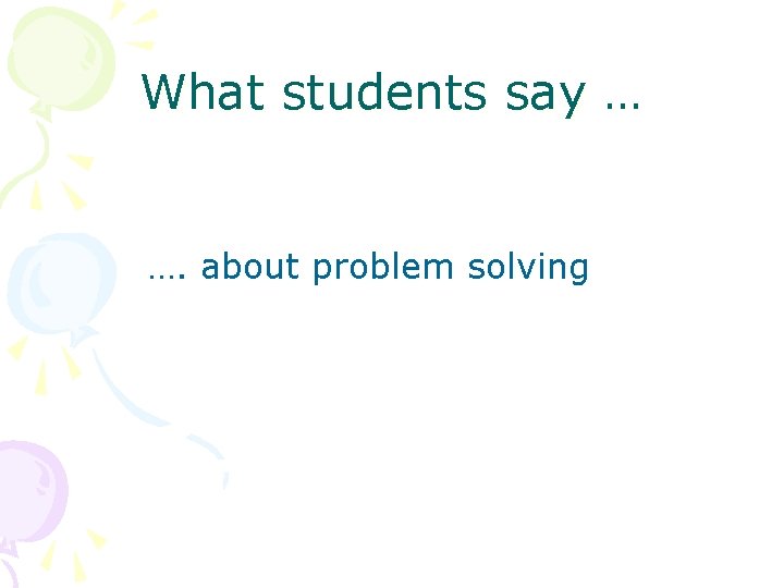 What students say … …. about problem solving 