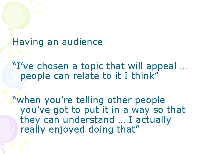 Having an audience “I’ve chosen a topic that will appeal … people can relate
