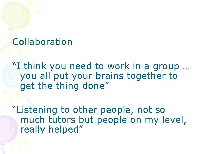 Collaboration “I think you need to work in a group … you all put