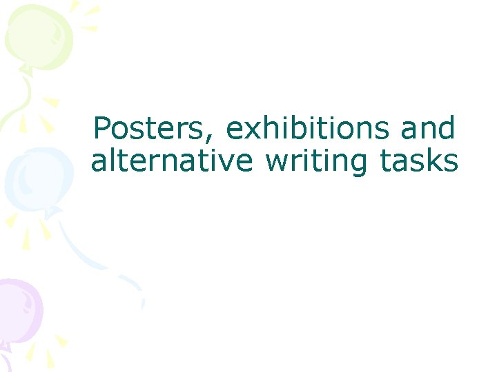 Posters, exhibitions and alternative writing tasks 