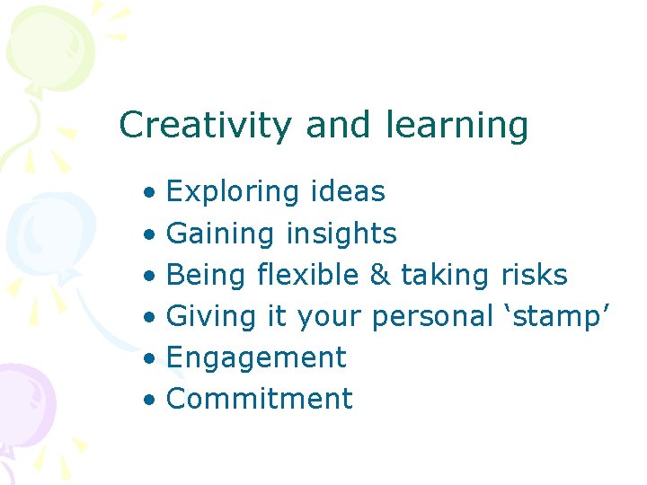 Creativity and learning • Exploring ideas • Gaining insights • Being flexible & taking