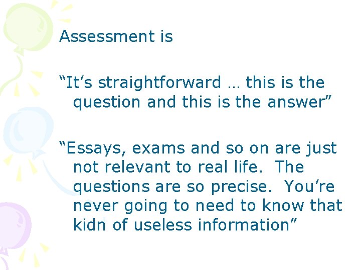 Assessment is “It’s straightforward … this is the question and this is the answer”