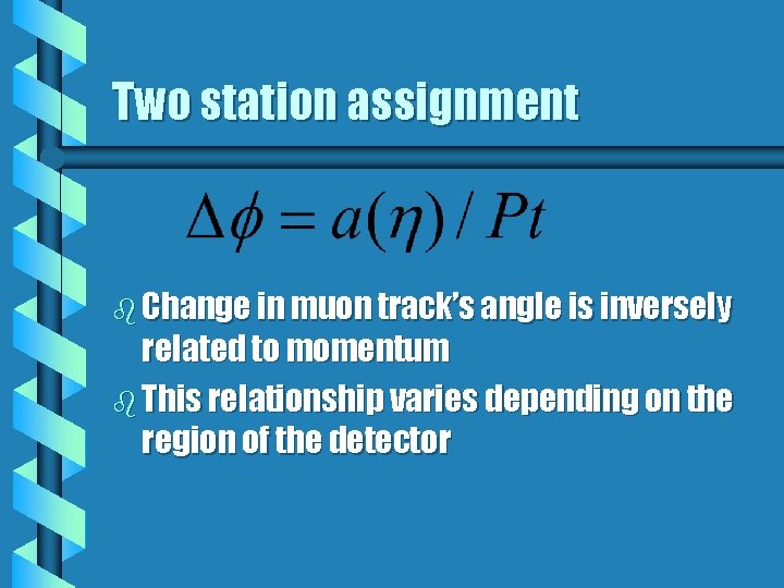 Two station assignment b Change in muon track’s angle is inversely related to momentum