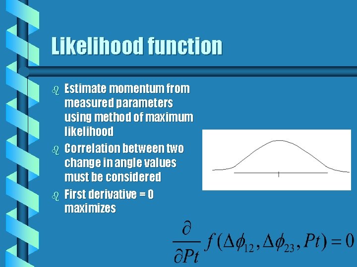 Likelihood function b b b Estimate momentum from measured parameters using method of maximum