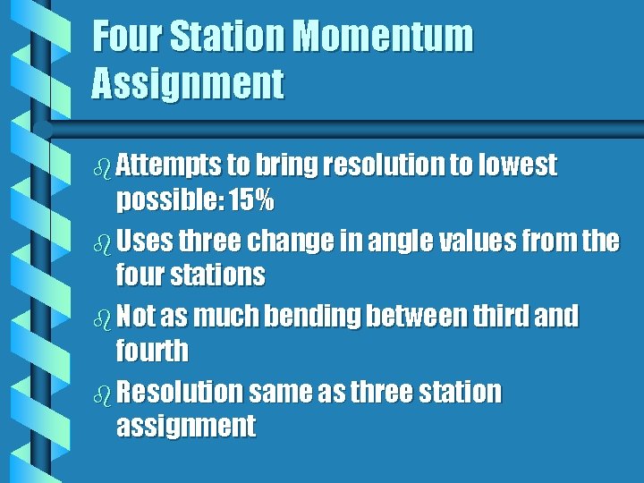 Four Station Momentum Assignment b Attempts to bring resolution to lowest possible: 15% b