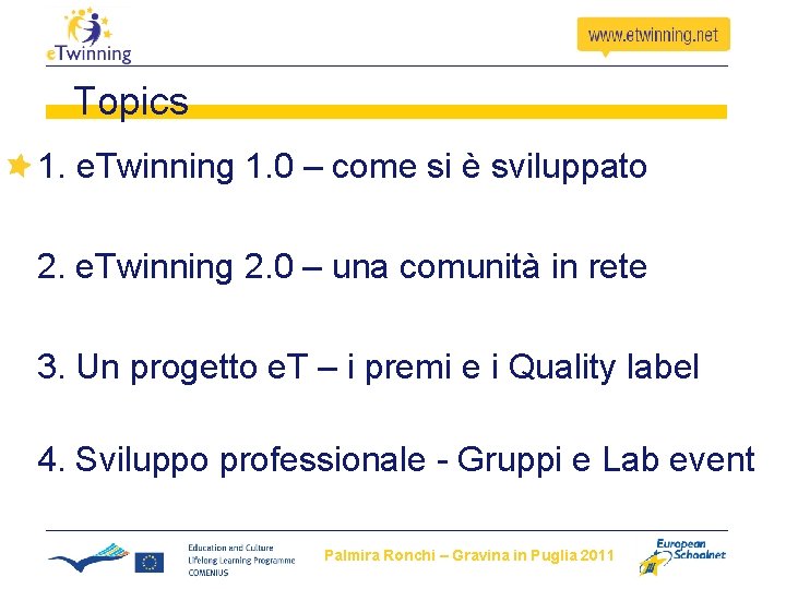 Topics 1. e. Twinning 1. 0 – come si è sviluppato 2. e. Twinning Topics 1. e. Twinning 1. 0 – come si è sviluppato 2. e. Twinning