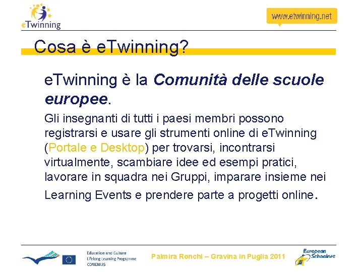 Cosa è e. Twinning? e. Twinning è la Comunità delle scuole europee. Gli insegnanti Cosa è e. Twinning? e. Twinning è la Comunità delle scuole europee. Gli insegnanti