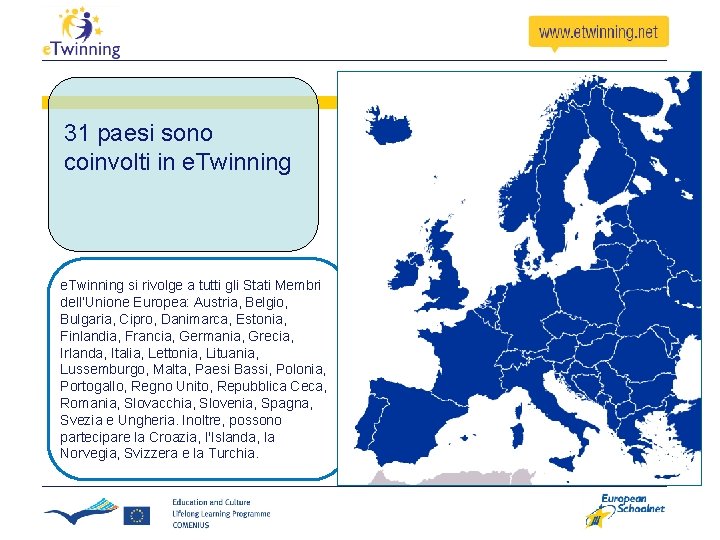 31 paesi sono coinvolti in e. Twinning si rivolge a tutti gli Stati Membri 31 paesi sono coinvolti in e. Twinning si rivolge a tutti gli Stati Membri