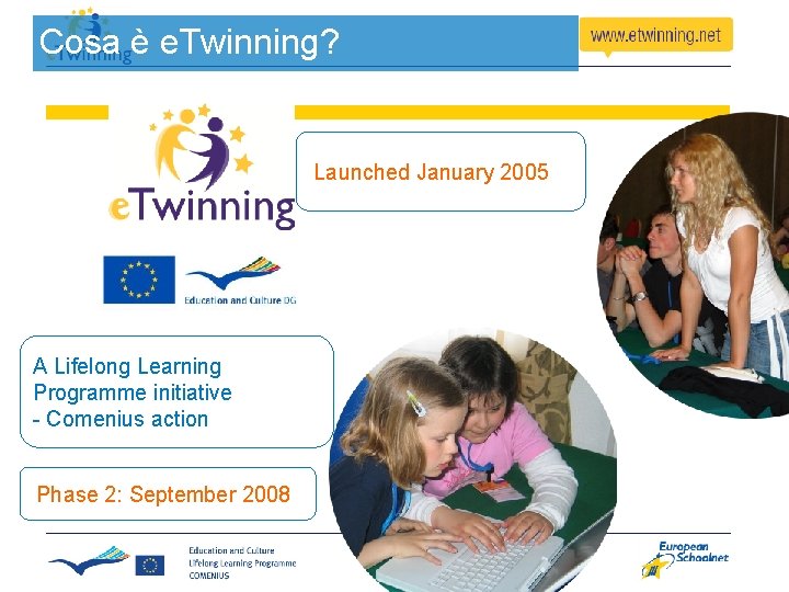 Cosa è e. Twinning? Launched January 2005 A Lifelong Learning Programme initiative - Comenius Cosa è e. Twinning? Launched January 2005 A Lifelong Learning Programme initiative - Comenius