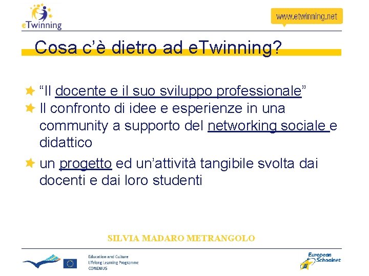 Cosa c’è dietro ad e. Twinning? “Il docente e il suo sviluppo professionale” Il Cosa c’è dietro ad e. Twinning? “Il docente e il suo sviluppo professionale” Il