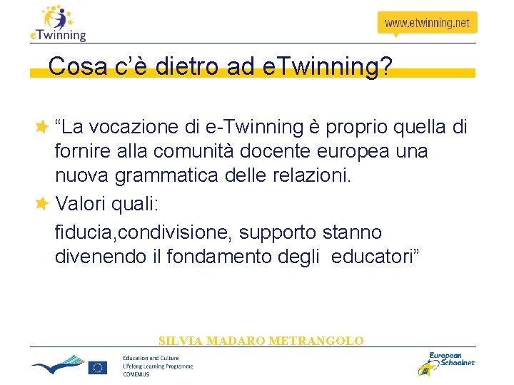 Cosa c’è dietro ad e. Twinning? “La vocazione di e-Twinning è proprio quella di Cosa c’è dietro ad e. Twinning? “La vocazione di e-Twinning è proprio quella di