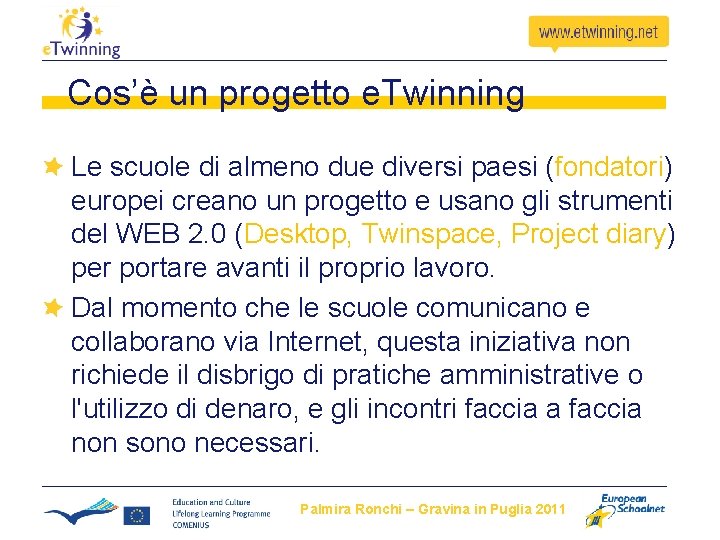 Cos’è un progetto e. Twinning Le scuole di almeno due diversi paesi (fondatori) europei Cos’è un progetto e. Twinning Le scuole di almeno due diversi paesi (fondatori) europei
